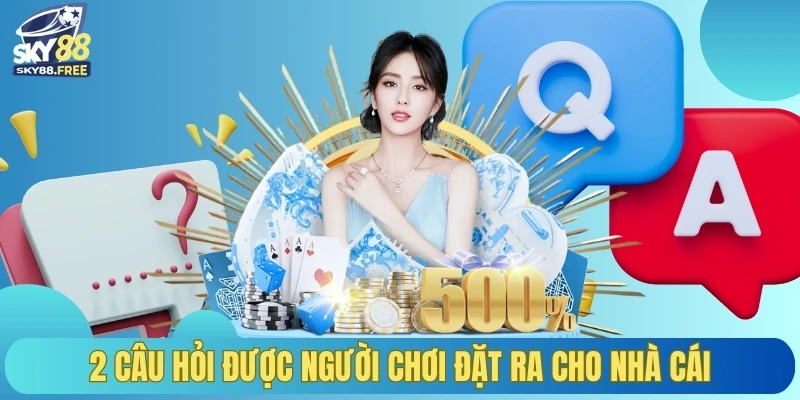 2 câu hỏi được người chơi đặt ra cho nhà cái
