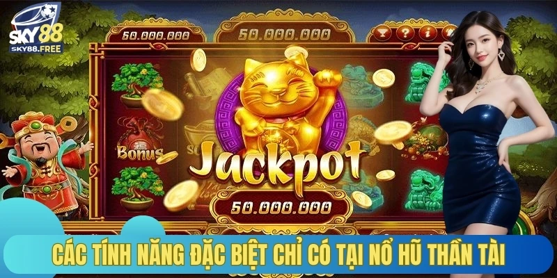 Các tính năng đặc biệt chỉ có tại nổ hũ thần tài