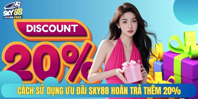 Cách sử dụng ưu đãi SKY88 hoàn trả thêm 20%