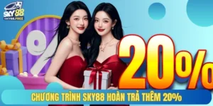 Chương trình SKY88 hoàn trả thêm 20%