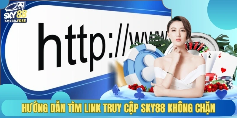 Hướng dẫn tìm link truy cập sky88 không chặn