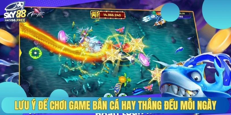 Lưu ý để chơi game bắn cá hay thắng đều mỗi ngày