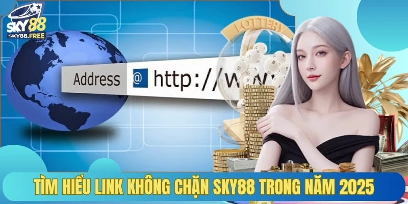 Tìm hiểu link không chặn SKY88 trong năm 2025