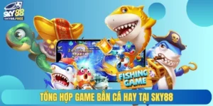 Tổng hợp game bắn cá hay tại SKY88