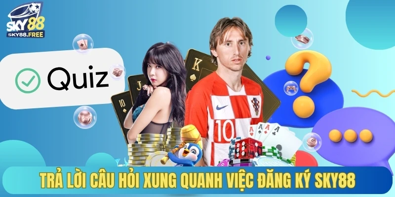Trả lời câu hỏi xung quanh việc đăng ký SKY88