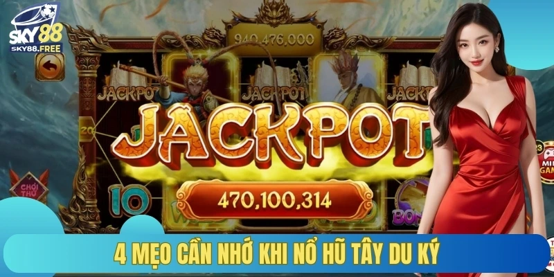 4 mẹo cần nhớ khi nổ hũ Tây Du Ký