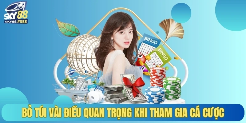 Bỏ túi vài điều quan trọng khi tham gia cá cược