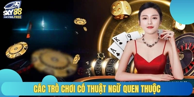 Các trò chơi có thuật ngữ quen thuộc