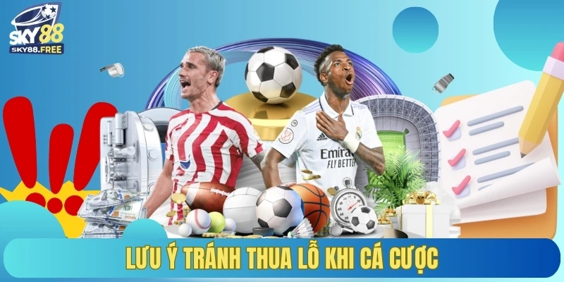 Lưu ý tránh thua lỗ khi cá cược