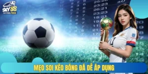 Mẹo soi kèo bóng đá dễ áp dụng