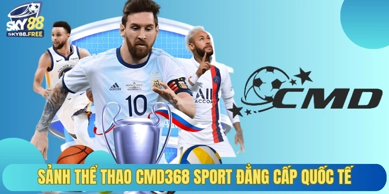 Sảnh thể thao cmd368 sport đẳng cấp quốc tế