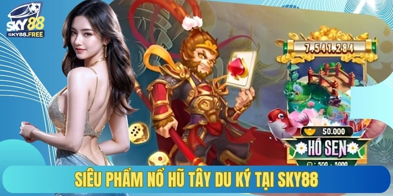 Siêu phẩm nổ tây du ký tại sky88