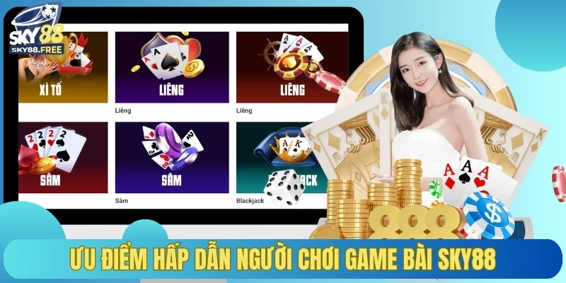Những ưu điểm hấp dẫn người chơi game bài SKY88